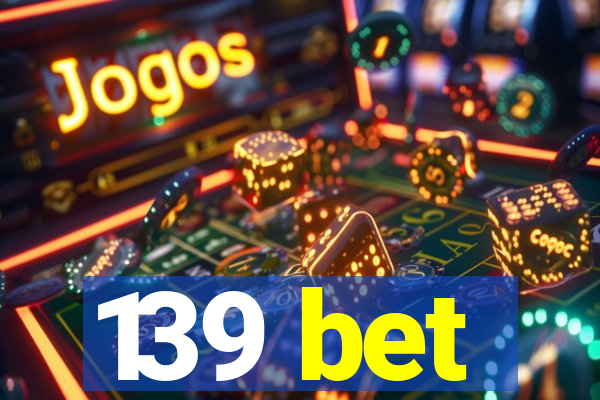 139 bet